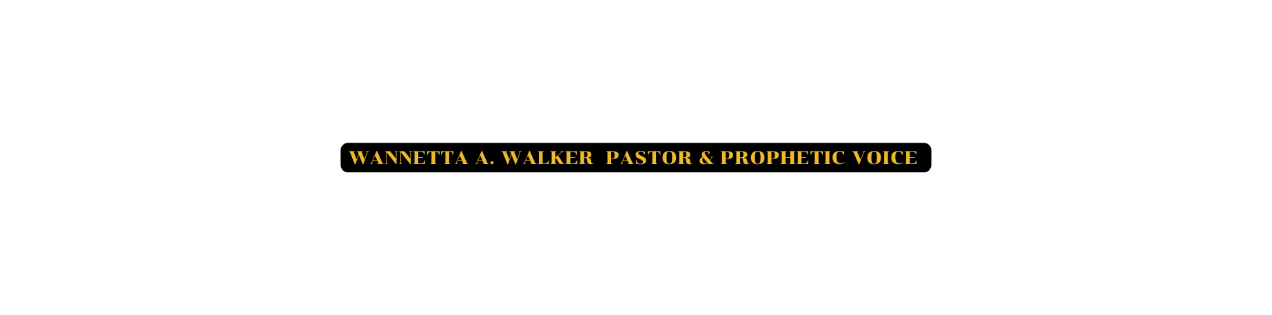 Wannetta A wALKER pASTOR PROPHETic voice